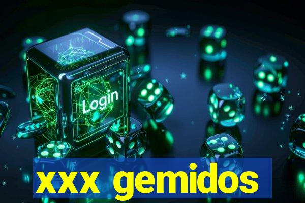xxx gemidos